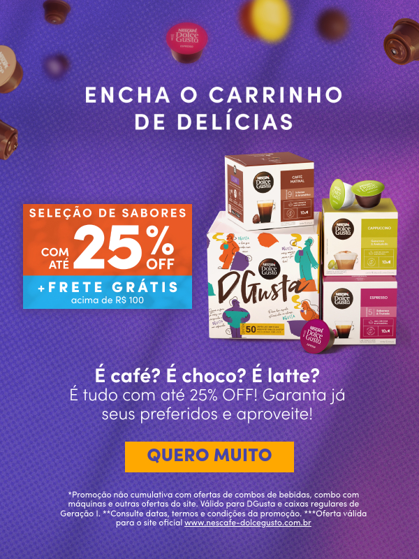 Encha o carrinho de delícias SELEÇÃO DE SABORES ATÉ 25% OFF | Frete grátis acima de R$ 100 em compras | É café? É choco? É latte? É tudo com até 25% OFF e garanta já os seus sabores preferidos e aproveite! | QUERO MUITO | *Promoção não cumulativa com ofertas de combos de bebidas, combo com máquinas e outras ofertas do site. Válido para DGusta e caixas regulares de Geração I. **Consulte datas, termos e condições da promoção. ***Oferta válida para o site oficial www.nescafe-dolcegusto.com.br